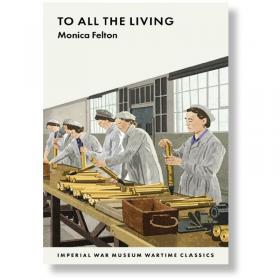 To All the Living (IWM Wartime Classics)